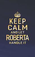 Keep Calm and Let Roberta Handle It: First Name Funny Sayings Personalized Customized Names Women Girl Gift Notebook Journal