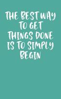 The Best Way to Get Things Done Is to Simply Begin
