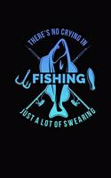 There's No Crying in Fishing, Just a Lot of Swearing: Funny Journal with a Fishing Theme.