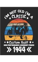 I'm Not Old I'm a Classic Custom Built High Performance Legendary Power 1944: Daily Weekly and Monthly 75th Birthday Planner for Organizing Your Life