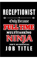 Receptionist-Only Because Full Time Multitasking Ninja Isn't An Official Job Title