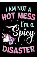 I am Not A hot Mess I'm Spicy Disaster