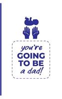 You're Going To Be A Dad!