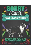 Sorry I Can't, I Have Plans With My Border Collie: Journal Composition Notebook for Dog and Puppy Lovers