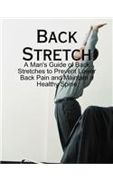 Back Stretch - A Man's Guide of Back Stretches to Prevent Lower Back Pain and Maintain a Healthy Spine