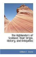 The Highlanders of Scotland, Their Origin, History, and Antiquities