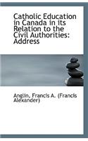 Catholic Education in Canada in Its Relation to the Civil Authorities