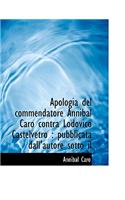 Apologia del Commendatore Annibal Caro Contra Lodovico Castelvetro: Pubblicata Dall'autore Sotto Il