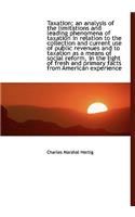 Taxation; An Analysis of the Limitations and Leading Phenomena of Taxation in Relation to the Collec