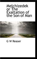 Melchizedek or the Exaltation of the Son of Man