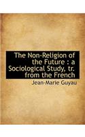 The Non-Religion of the Future: A Sociological Study, Tr. from the French