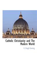 Catholic Christianity and the Modern World