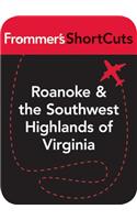 Roanoke and the Southwest Highlands of Virginia: Frommer's ShortCuts(726 Frommer's Shortcuts)