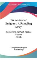 The Australian Emigrant, A Rambling Story: Containing As Much Fact As Fiction (1854)(English)
