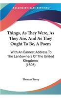 Things, As They Were, As They Are, And As They Ought To Be, A Poem