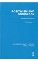 Positivism and Sociology (RLE Social Theory)