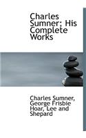 Charles Sumner; His Complete Works