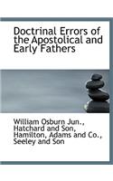 Doctrinal Errors of the Apostolical and Early Fathers