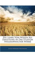 Lehre Vom Wissen ALS Einleitung in Das Studium Philosophischer Werke