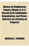 History of Stephenson County, Illinois (V.1); A Record of Its Settlement, Organization, and Three-Quarters of a Century of Progress