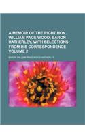 A Memoir of the Right Hon. William Page Wood, Baron Hatherley, with Selections from His Correspondence Volume 2