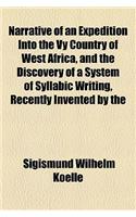 Narrative of an Expedition Into the Vy Country of West Africa, and the Discovery of a System of Syllabic Writing, Recently Invented by the