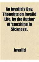 An Invalid's Day, Thoughts on Invalid Life, by the Author of 'Sunshine in Sickness'.