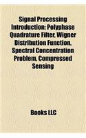 Signal Processing Introduction: Polyphase Quadrature Filter, Wigner Distribution Function, Spectral Concentration Problem, Compressed Sensing(English)