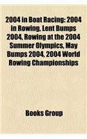 2004 in Boat Racing: 2004 in Rowing, Lent Bumps 2004, Rowing at the 2004 Summer Olympics, May Bumps 2004, 2004 World Rowing Championships(English)