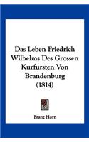 Leben Friedrich Wilhelms Des Grossen Kurfursten Von Brandenburg (1814)
