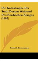 Die Katastrophe Der Stadt Dorpat Wahrend Des Nordischen Krieges (1902)