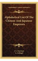 Alphabetical List of the Chinese and Japanese Emperors