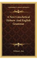 New Catechetical Hebrew and English Grammar