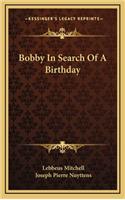 Bobby in Search of a Birthday