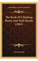 The Book Of Climbing Plants And Wall Shrubs (1903)
