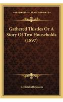 Gathered Thistles Or A Story Of Two Households (1897): (English)