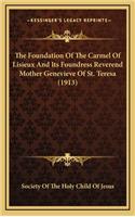 Foundation Of The Carmel Of Lisieux And Its Foundress Reverend Mother Genevieve Of St. Teresa (1913)