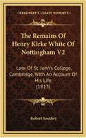 The Remains of Henry Kirke White of Nottingham V2: Late of St. John's College, Cambridge, with an Account of His Life (1813)