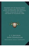 Bayldon's Art of Valuing Rents and Tillages and the Tenant's Right on Entering and Quitting Farms, Explained by Several Specimens of Valuation (1840)