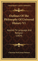 Outlines Of The Philosophy Of Universal History V1: Applied To Language And Religion (1854)