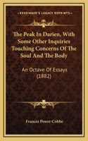 The Peak In Darien, With Some Other Inquiries Touching Concerns Of The Soul And The Body: An Octave Of Essays (1882)