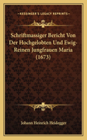 Schriftmassiger Bericht Von Der Hochgelobten Und Ewig-Reinen Jungfrauen Maria (1673)