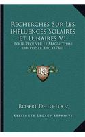 Recherches Sur Les Influences Solaires Et Lunaires V1: Pour Prouver Le Magnetisme Universel, Etc. (1788)(French)