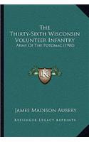 The Thirty-Sixth Wisconsin Volunteer Infantry: Army Of The Potomac (1900)