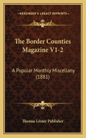 The Border Counties Magazine V1-2: A Popular Monthly Miscellany (1881)