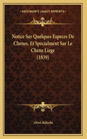Notice Sur Quelques Especes De Chenes, Et Specialment Sur Le Chene Liege (1839)