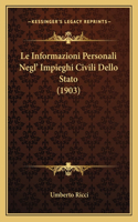 Informazioni Personali Negl' Impieghi Civili Dello Stato (1903)