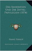 Das Bankwesen Und Die Zettel-Privilegien (1874)