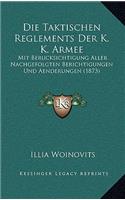 Taktischen Reglements Der K. K. Armee: Mit Berucksichtigung Aller Nachgefolgten Berichtigungen Und Aenderungen (1873)