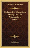 Die Frage Der Allgemeinen Bildung Und Der Zeitungsreform (1896)